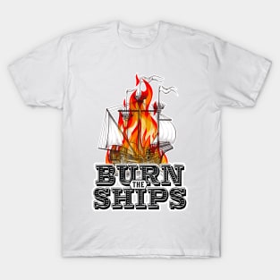 Burn the ships T-Shirt